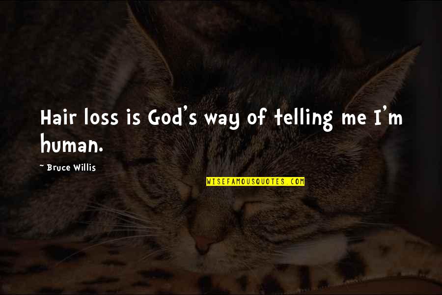 Thinness Synonym Quotes By Bruce Willis: Hair loss is God's way of telling me
