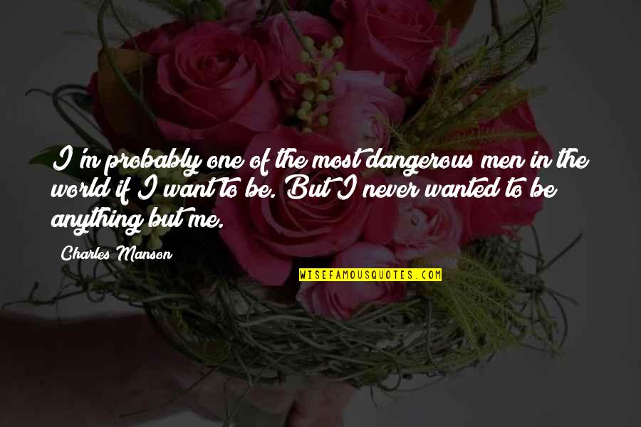 Thinness Synonym Quotes By Charles Manson: I'm probably one of the most dangerous men