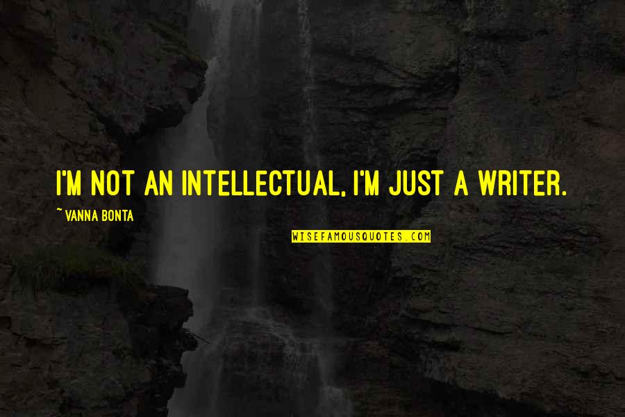 Thinning Hair Quotes By Vanna Bonta: I'm not an intellectual, I'm just a writer.