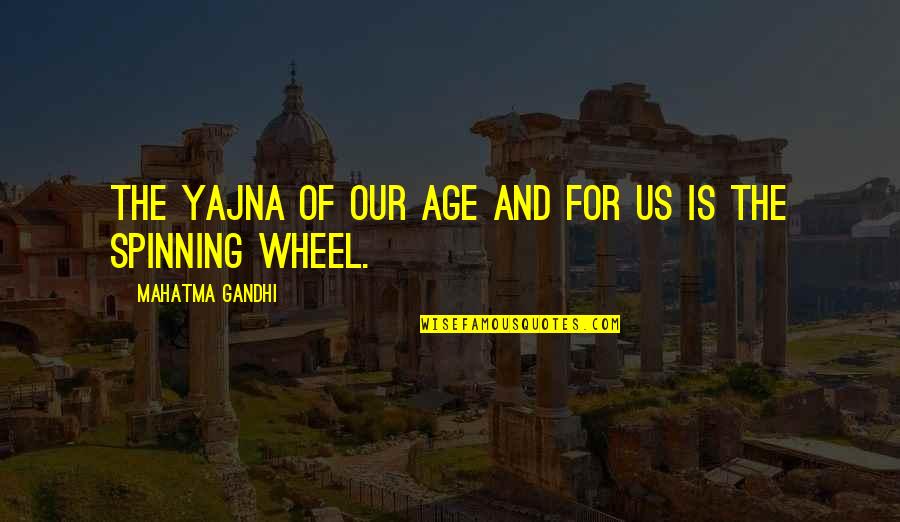 Thinning The Herd Quotes By Mahatma Gandhi: The yajna of our age and for us Thinning The Herd Quotes By Mahatma Gandhi: The yajna of our age and for us