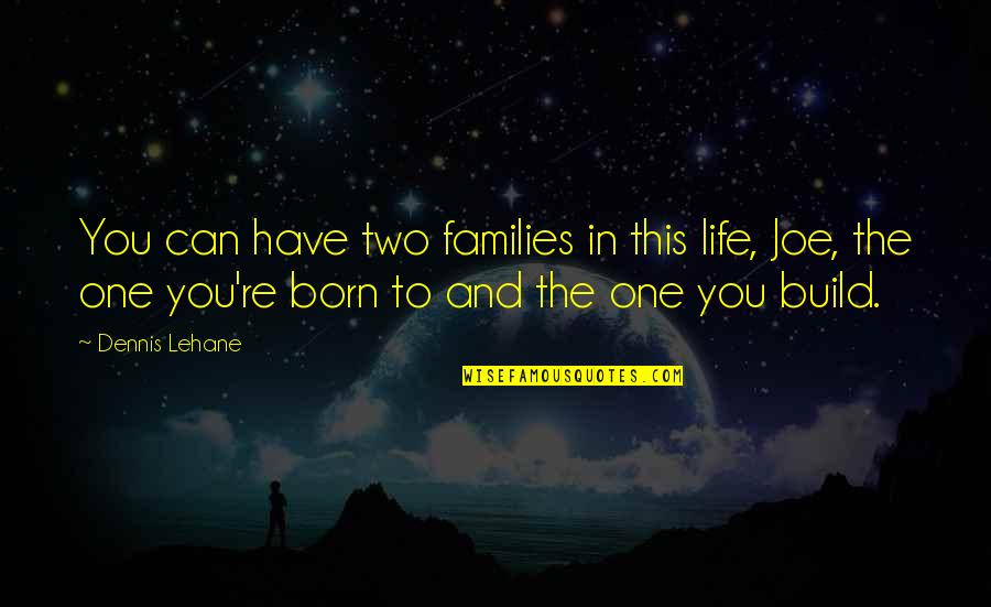 Thinspiration Movie Quotes By Dennis Lehane: You can have two families in this life,