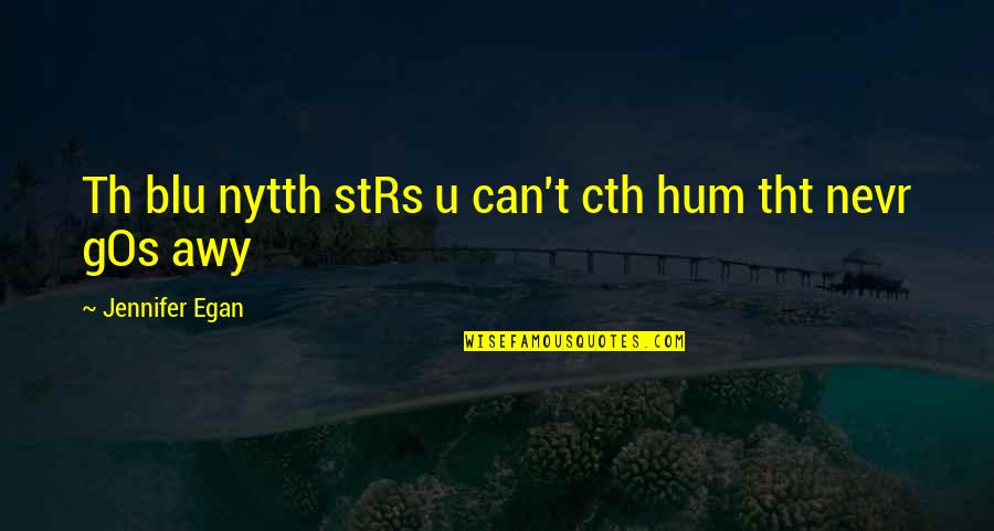 Th'inventor Quotes By Jennifer Egan: Th blu nytth stRs u can't cth hum