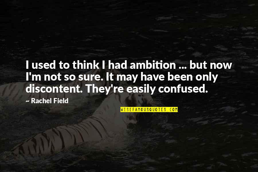 Third Alternative Quotes By Rachel Field: I used to think I had ambition ...