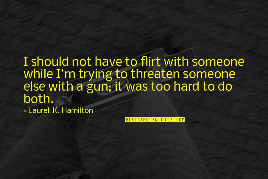 Third Birthday Invitation Quotes By Laurell K. Hamilton: I should not have to flirt with someone Third Birthday Invitation Quotes By Laurell K. Hamilton: I should not have to flirt with someone