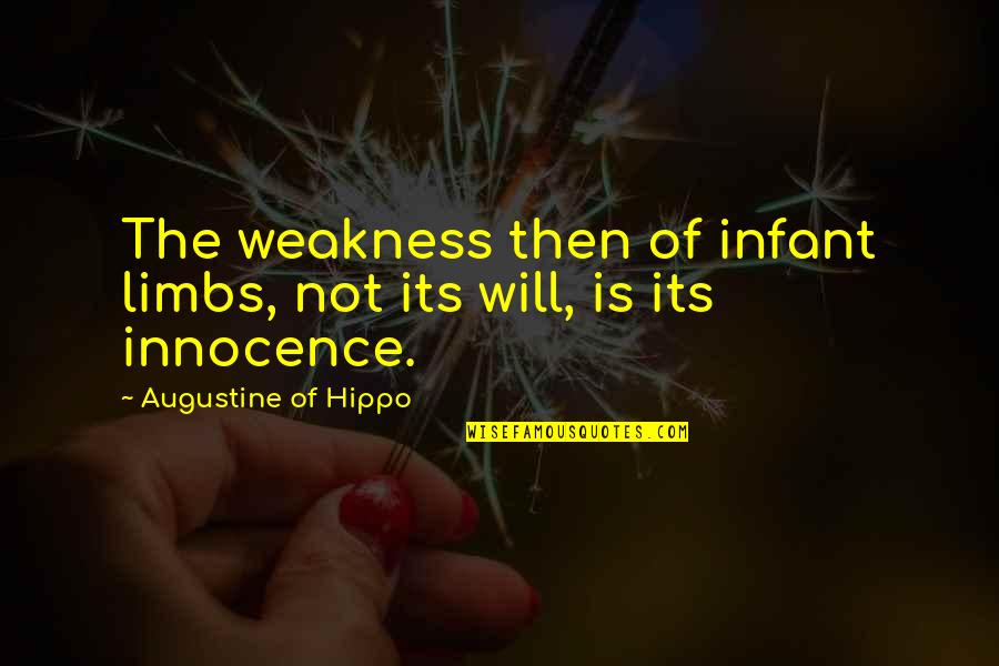 Third Born Child Quotes By Augustine Of Hippo: The weakness then of infant limbs, not its Third Born Child Quotes By Augustine Of Hippo: The weakness then of infant limbs, not its