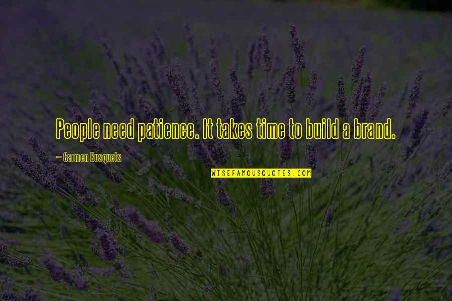 Third Chance Love Quotes By Carmen Busquets: People need patience. It takes time to build