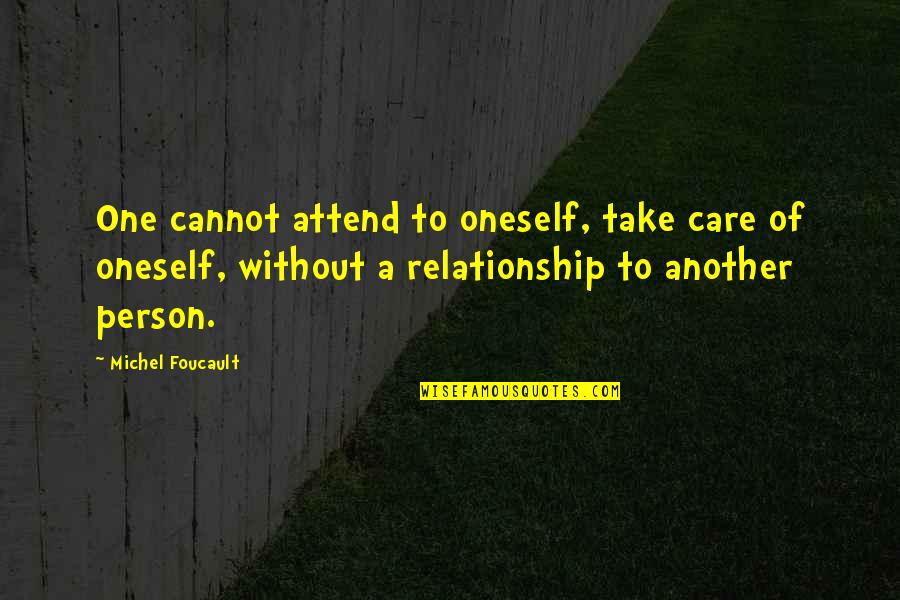 Third Class Mentality Quotes By Michel Foucault: One cannot attend to oneself, take care of