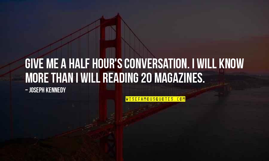 Third Culture Quotes By Joseph Kennedy: Give me a half hour's conversation. I will
