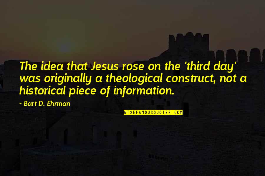Third Day Quotes By Bart D. Ehrman: The idea that Jesus rose on the 'third