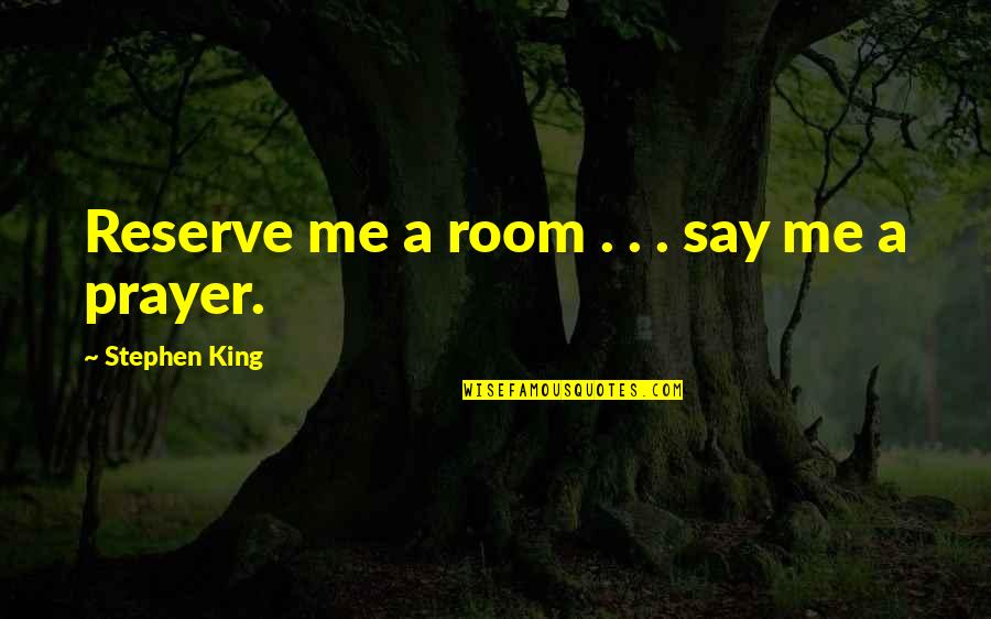 Third Day Quotes By Stephen King: Reserve me a room . . . say