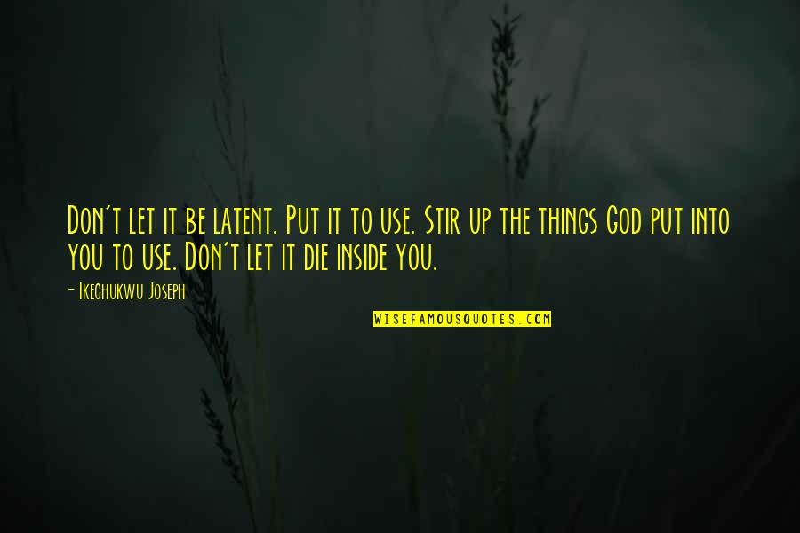 Third Eye Awakening Quotes By Ikechukwu Joseph: Don't let it be latent. Put it to Third Eye Awakening Quotes By Ikechukwu Joseph: Don't let it be latent. Put it to