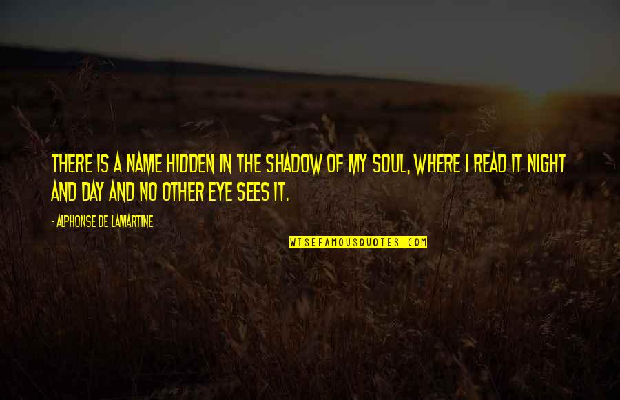 Third Eye Blind Inspirational Quotes By Alphonse De Lamartine: There is a name hidden in the shadow