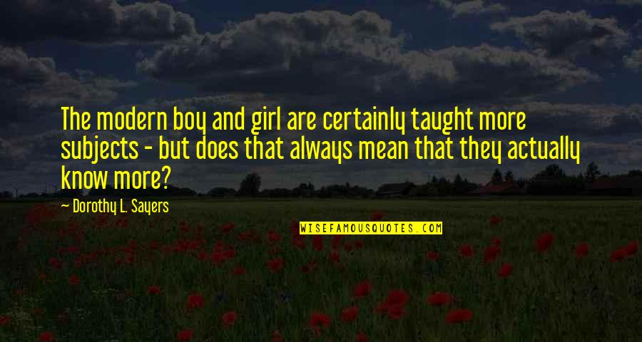 Third Eye Blind Quotes By Dorothy L. Sayers: The modern boy and girl are certainly taught