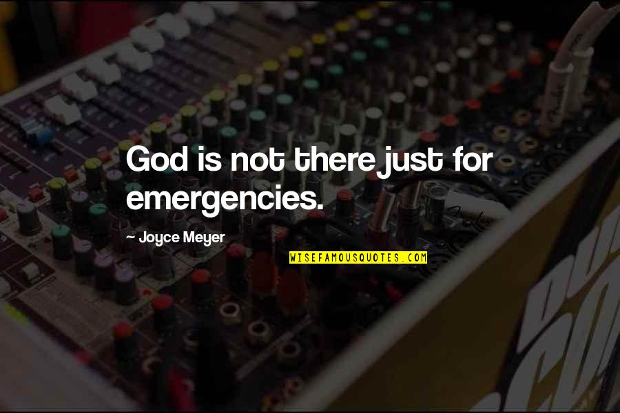 Third Eye Enlightenment Quotes By Joyce Meyer: God is not there just for emergencies.