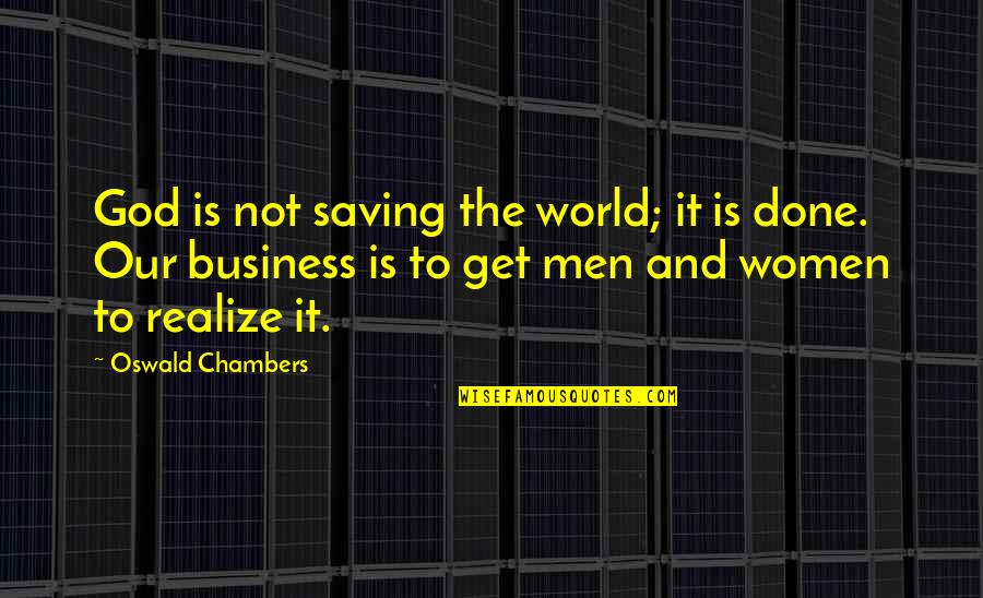 Third Eye Wisdom Quotes By Oswald Chambers: God is not saving the world; it is