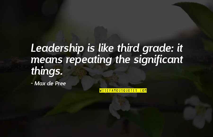 Third Grade Quotes By Max De Pree: Leadership is like third grade: it means repeating