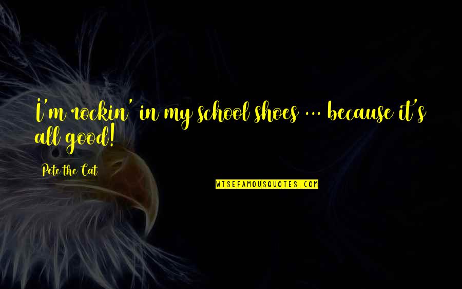 Third Grade Teachers Quotes By Pete The Cat: I'm rockin' in my school shoes ... because