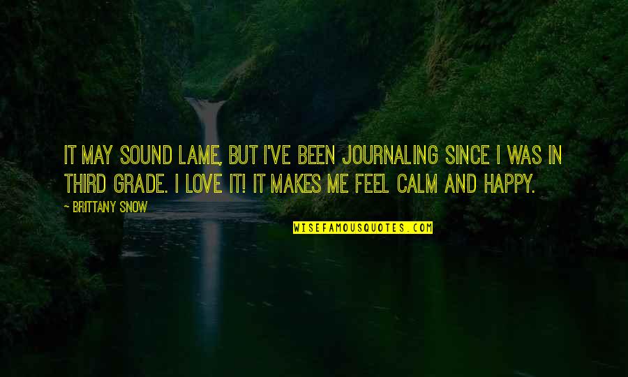 Third Love Quotes By Brittany Snow: It may sound lame, but I've been journaling