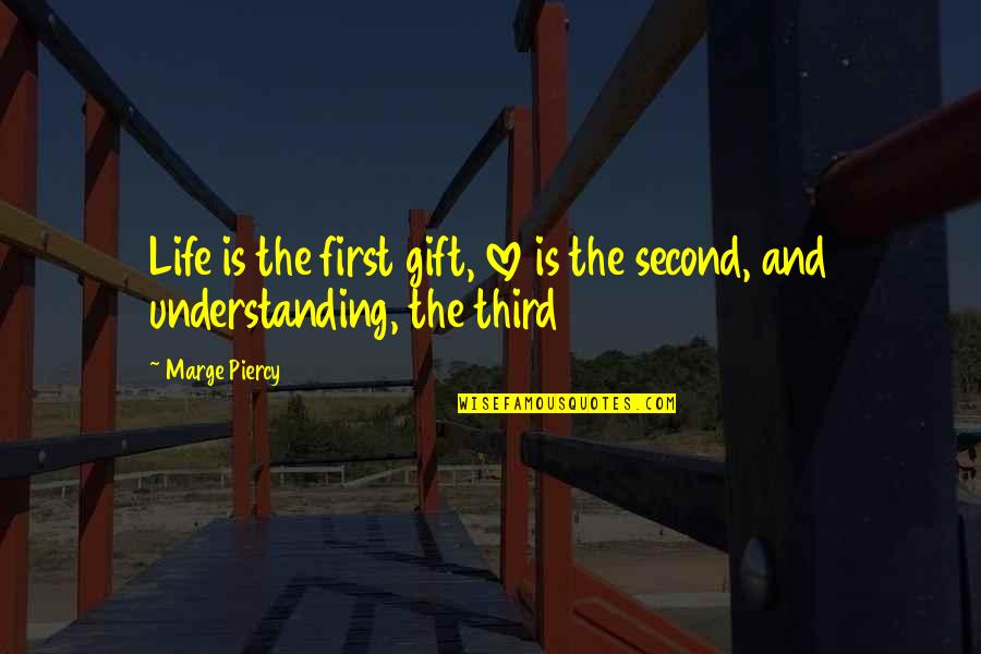 Third Love Quotes By Marge Piercy: Life is the first gift, love is the