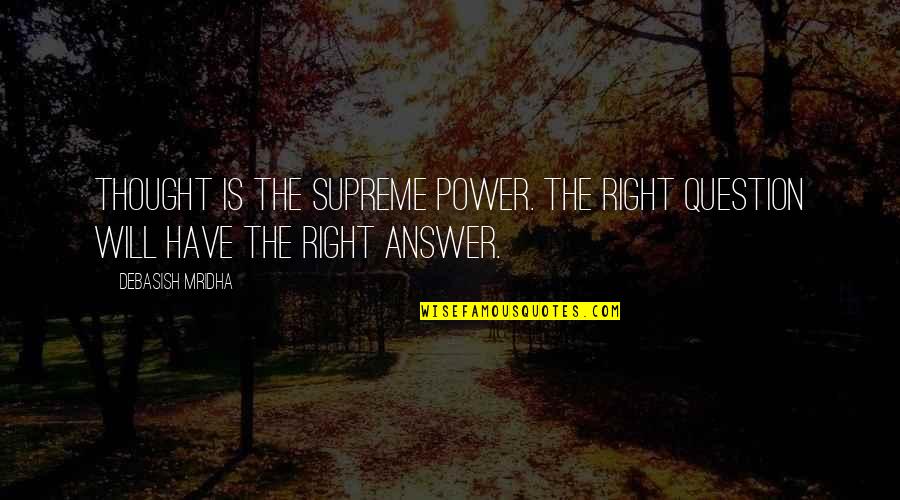 Third Party In A Relationship Quotes By Debasish Mridha: Thought is the supreme power. The right question
