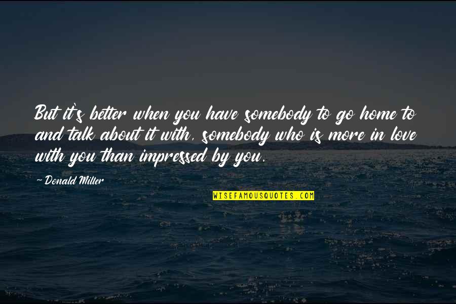 Third Party In A Relationship Quotes By Donald Miller: But it's better when you have somebody to