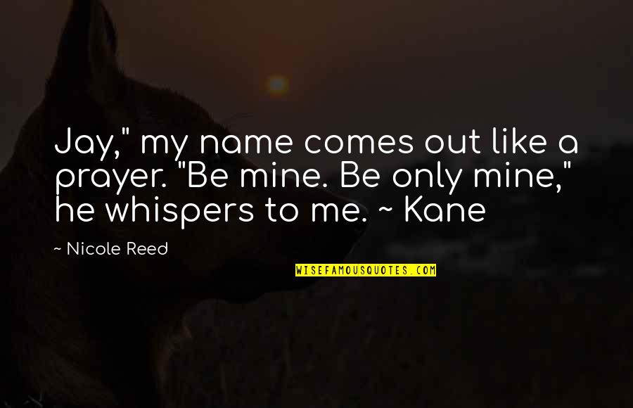 Third Party In A Relationship Quotes By Nicole Reed: Jay," my name comes out like a prayer.