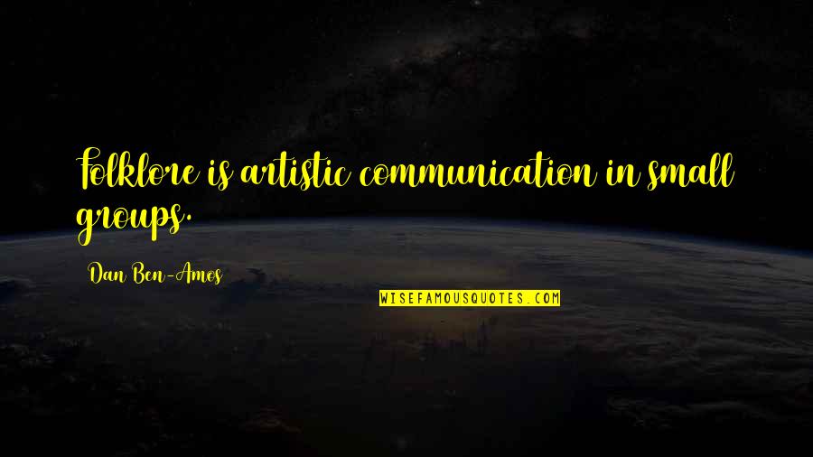 Third Party Logistics Quotes By Dan Ben-Amos: Folklore is artistic communication in small groups. Third Party Logistics Quotes By Dan Ben-Amos: Folklore is artistic communication in small groups.