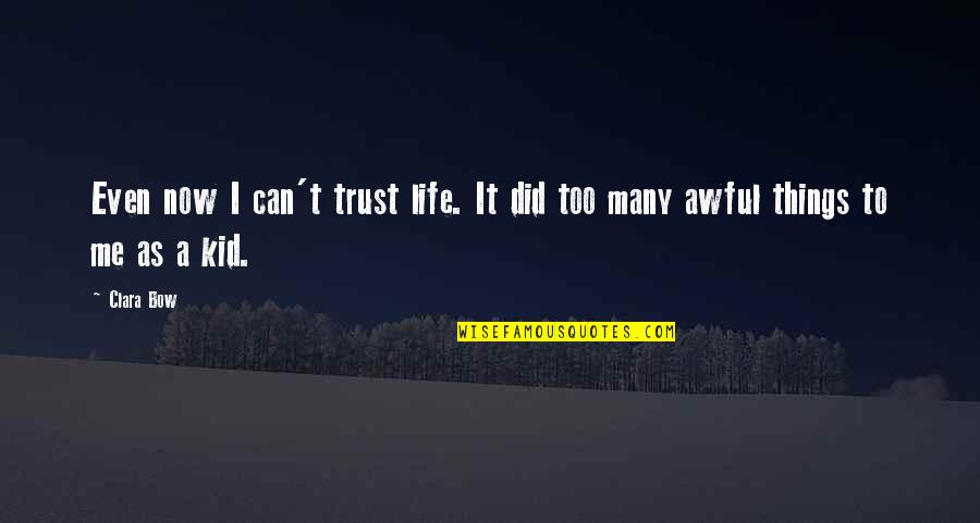 Third Political Parties Quotes By Clara Bow: Even now I can't trust life. It did