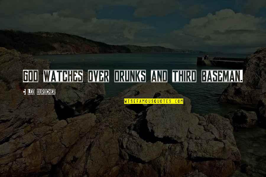 Third Quotes By Leo Durocher: God watches over drunks and third baseman.