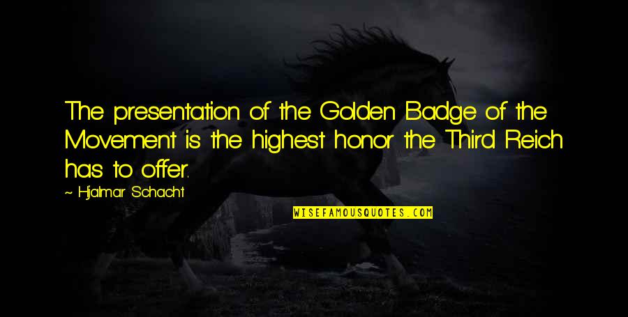 Third Reich Quotes By Hjalmar Schacht: The presentation of the Golden Badge of the