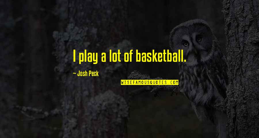 Third Republic Quotes By Josh Peck: I play a lot of basketball. Third Republic Quotes By Josh Peck: I play a lot of basketball.