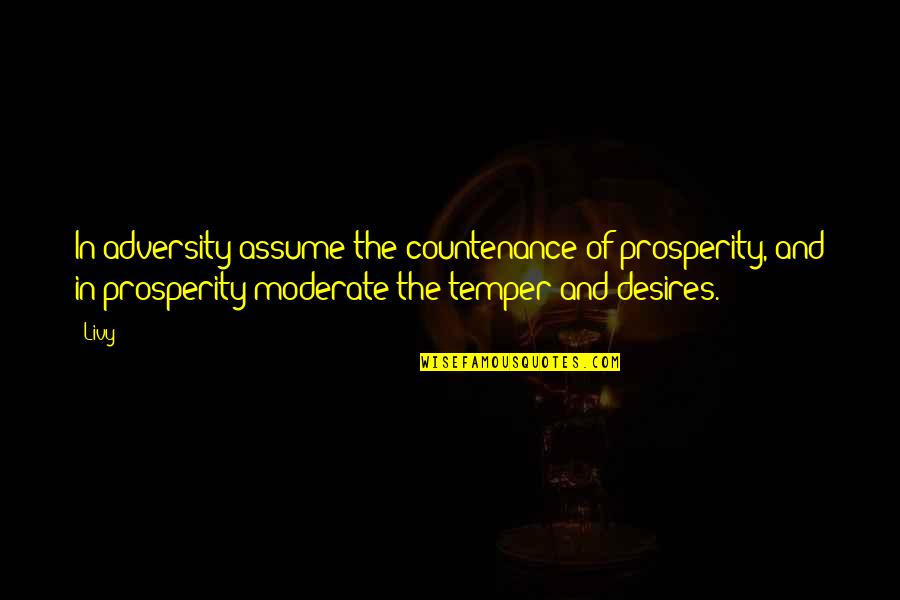 Third Scaffold Scene Quotes By Livy: In adversity assume the countenance of prosperity, and