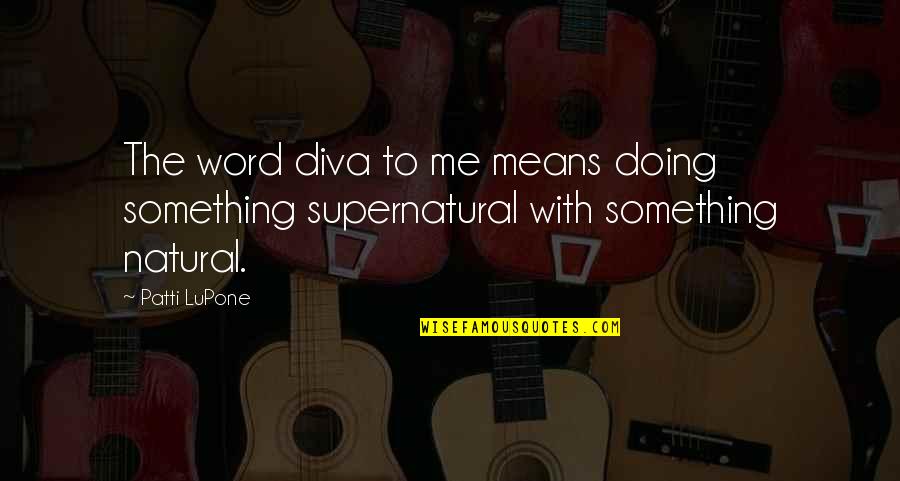 Third Teacher Quotes By Patti LuPone: The word diva to me means doing something