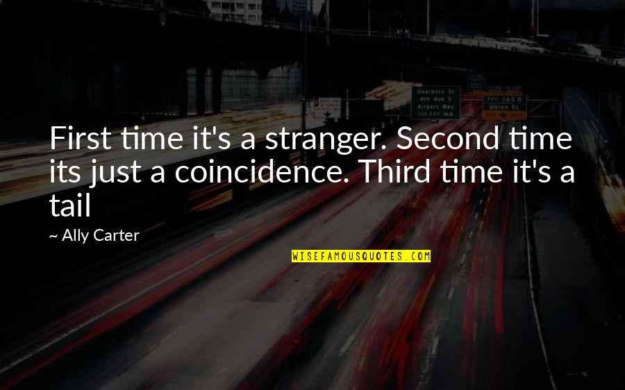 Third Time Quotes By Ally Carter: First time it's a stranger. Second time its