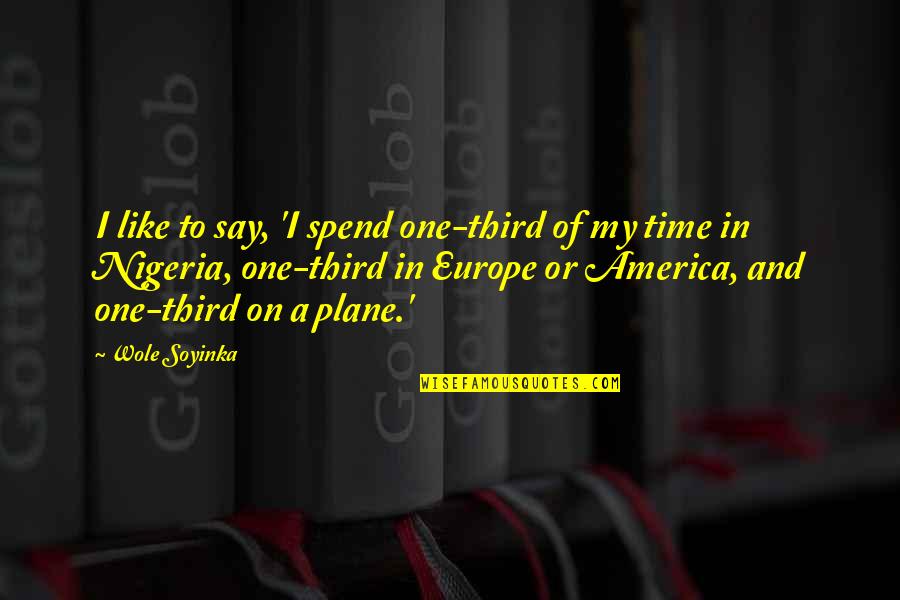 Third Time Quotes By Wole Soyinka: I like to say, 'I spend one-third of