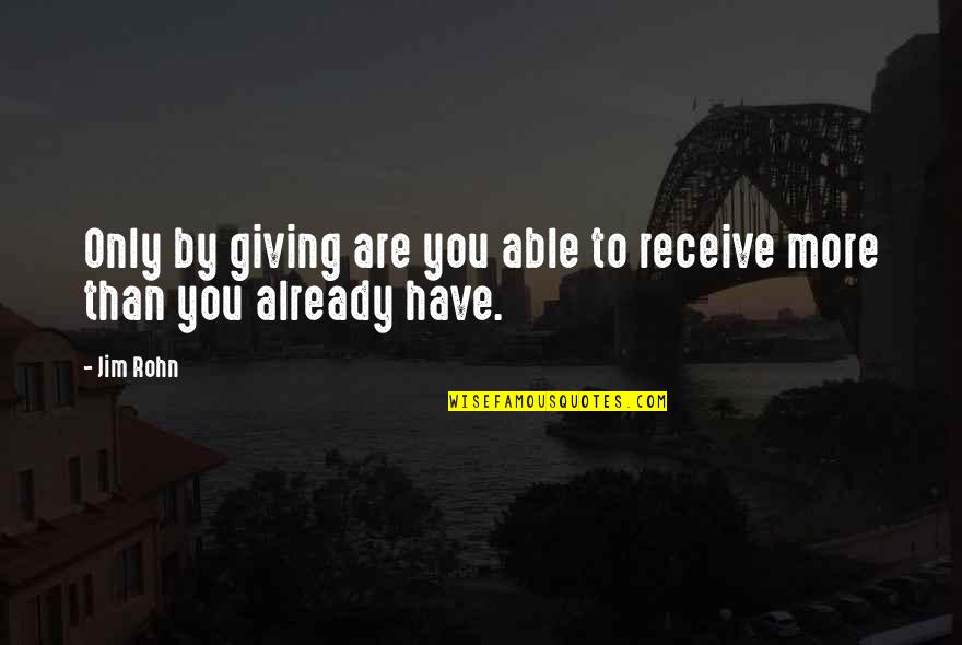 Third Wheel Relationship Quotes By Jim Rohn: Only by giving are you able to receive
