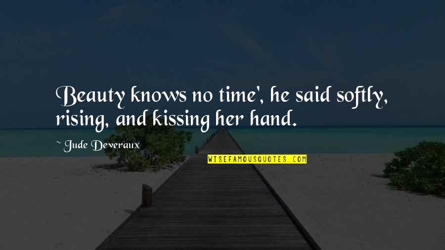 Third Wheel Tricycle Quotes By Jude Deveraux: Beauty knows no time', he said softly, rising,