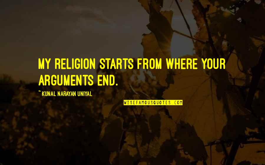 Third Wheel Tricycle Quotes By Kunal Narayan Uniyal: My religion starts from where your arguments end. Third Wheel Tricycle Quotes By Kunal Narayan Uniyal: My religion starts from where your arguments end.