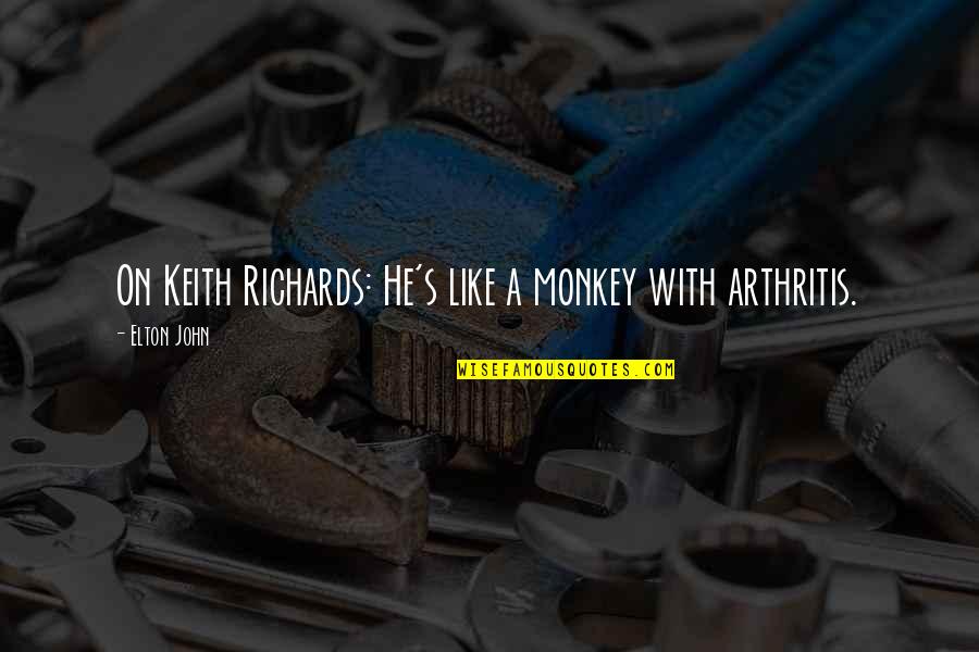 Third Wives Quotes By Elton John: On Keith Richards: He's like a monkey with