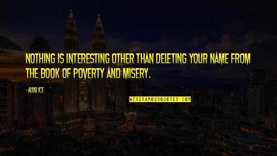 Third World Poverty Quotes By Auliq Ice: Nothing is interesting other than deleting your name