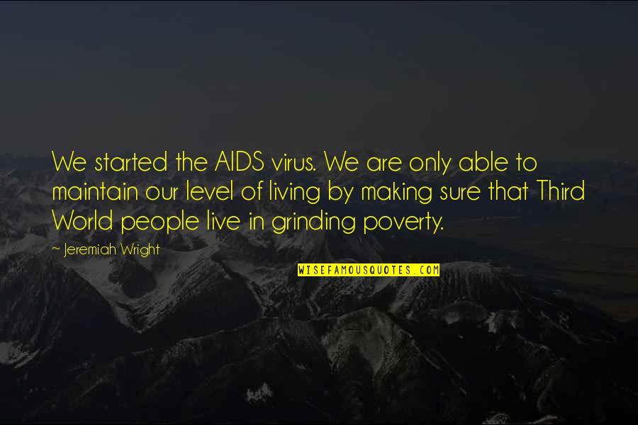 Third World Poverty Quotes By Jeremiah Wright: We started the AIDS virus. We are only Third World Poverty Quotes By Jeremiah Wright: We started the AIDS virus. We are only