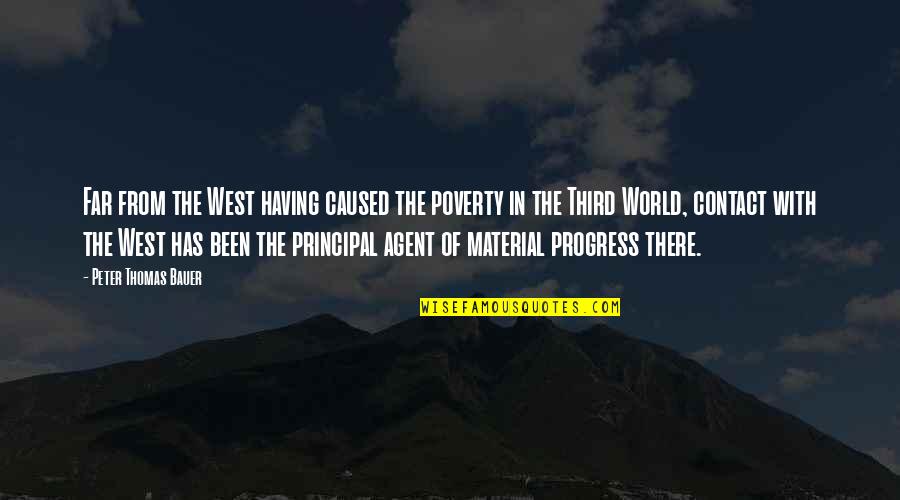 Third World Poverty Quotes By Peter Thomas Bauer: Far from the West having caused the poverty