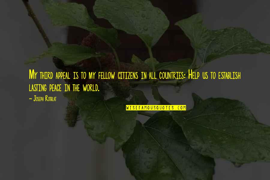 Third World Quotes By Joseph Rotblat: My third appeal is to my fellow citizens Third World Quotes By Joseph Rotblat: My third appeal is to my fellow citizens