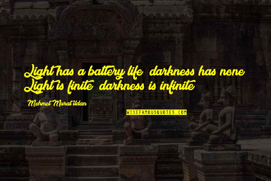 Third World Traveler Quotes By Mehmet Murat Ildan: Light has a battery life; darkness has none!