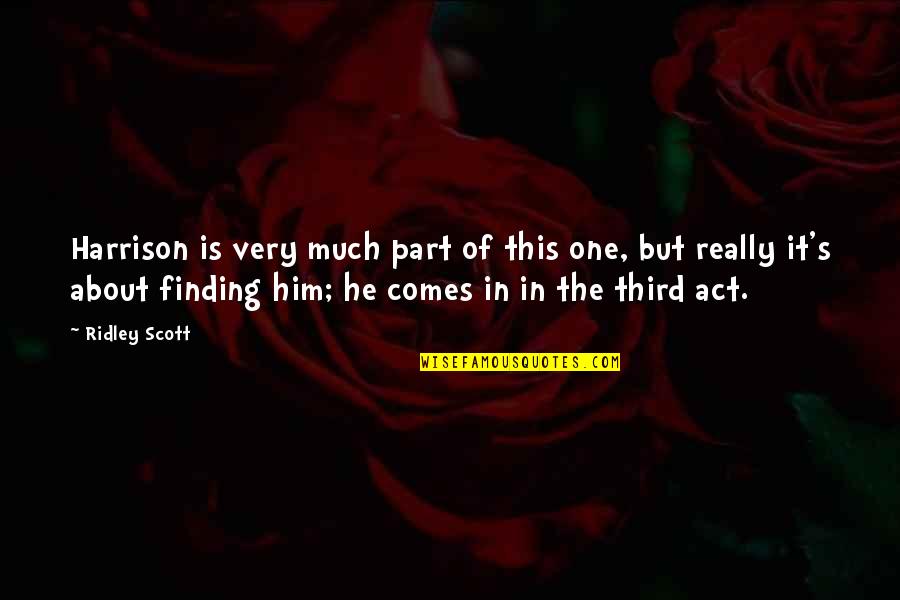 Thirds Quotes By Ridley Scott: Harrison is very much part of this one,