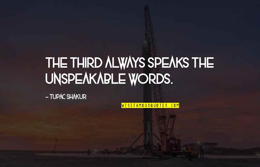 Thirds Quotes By Tupac Shakur: The third always speaks the unspeakable words.