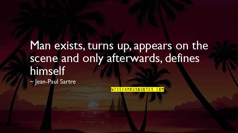 Thirkell Companion Quotes By Jean-Paul Sartre: Man exists, turns up, appears on the scene