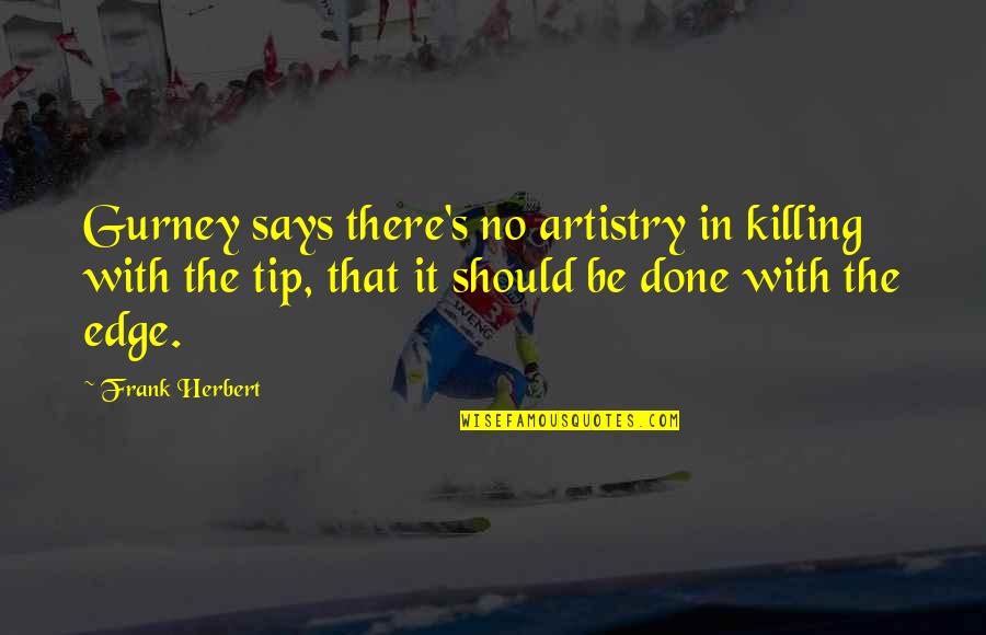 Thirkell The Brandons Quotes By Frank Herbert: Gurney says there's no artistry in killing with Thirkell The Brandons Quotes By Frank Herbert: Gurney says there's no artistry in killing with