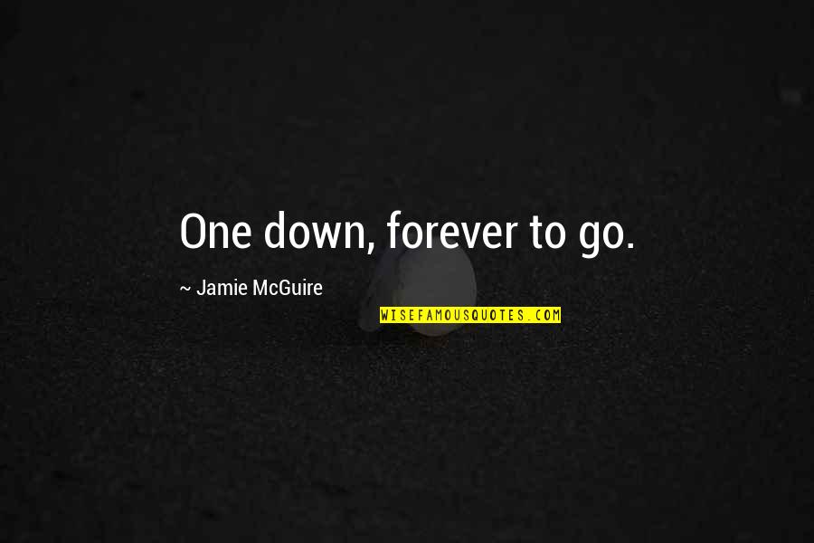 Thirkell The Brandons Quotes By Jamie McGuire: One down, forever to go. Thirkell The Brandons Quotes By Jamie McGuire: One down, forever to go.