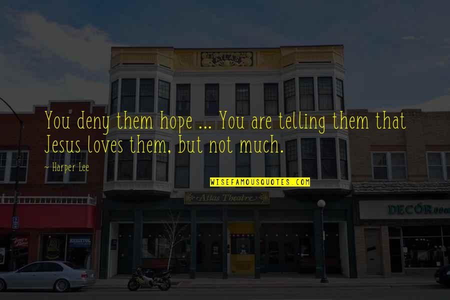 Thirlbys Quotes By Harper Lee: You deny them hope ... You are telling